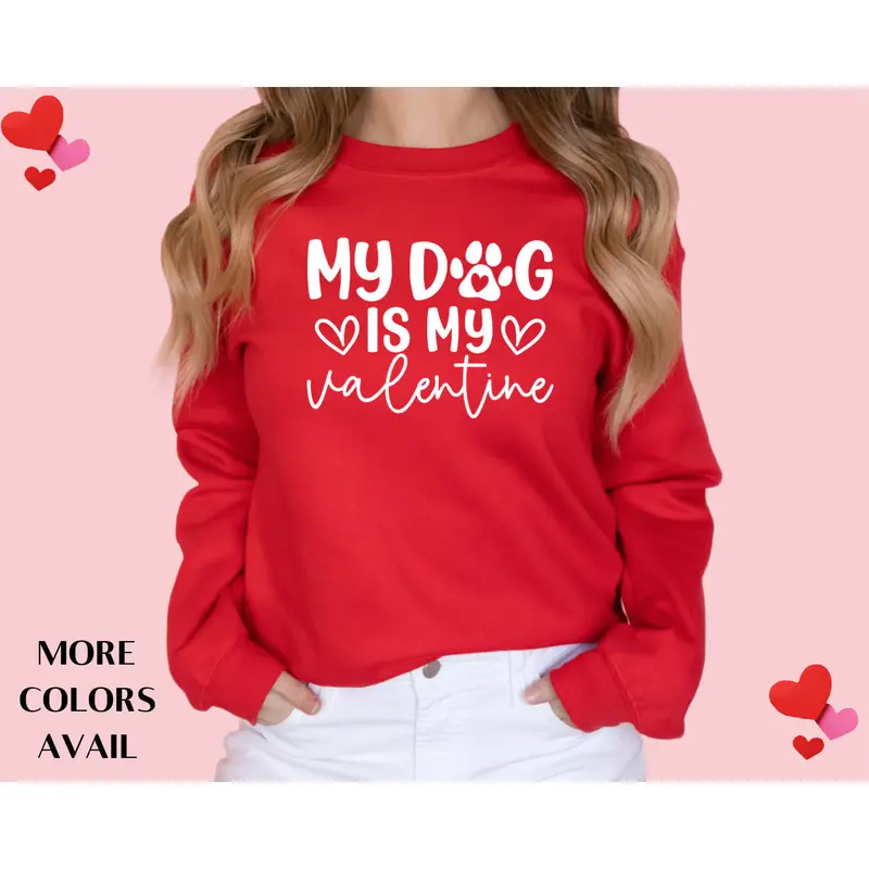 My Dog is My Valentine Sweatshirt